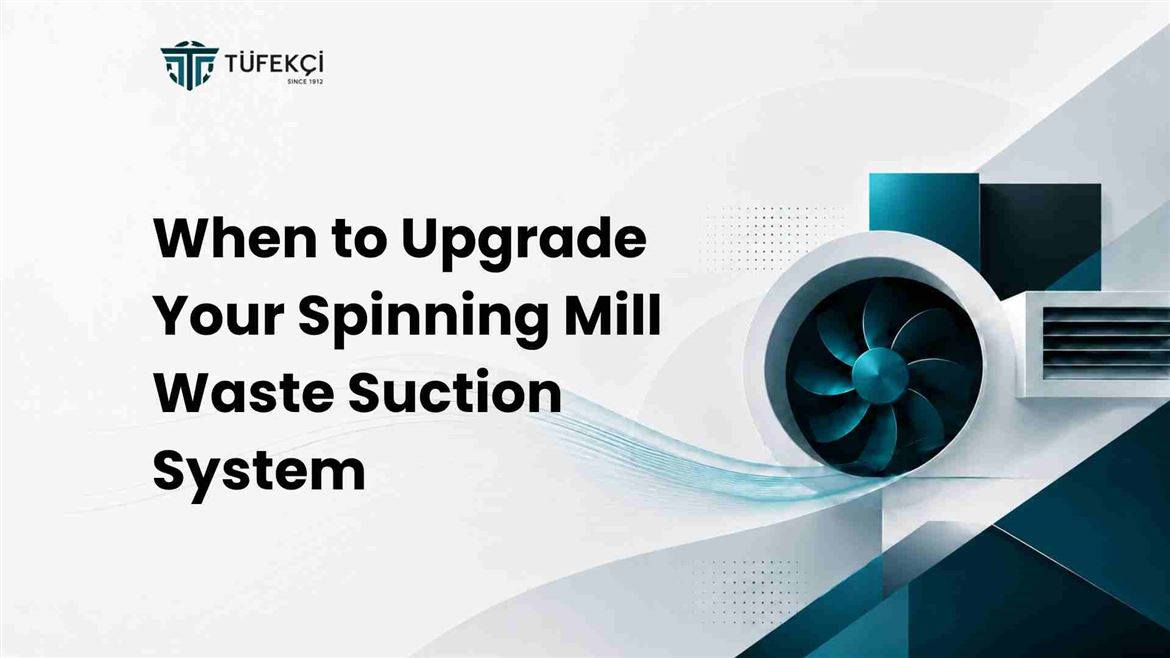 When to Upgrade Your Spinning Mill Waste Suction System